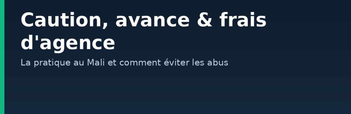 Caution, avance et frais d&rsquo;agence au Mali : la pratique et comment éviter les abus