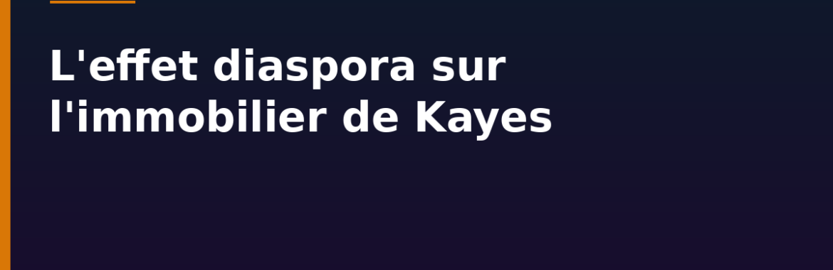 L&rsquo;effet diaspora sur l&rsquo;immobilier de Kayes