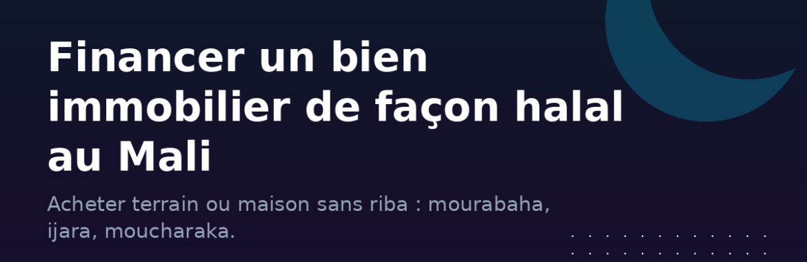 Financer un bien immobilier de façon halal au Mali : le guide sans riba