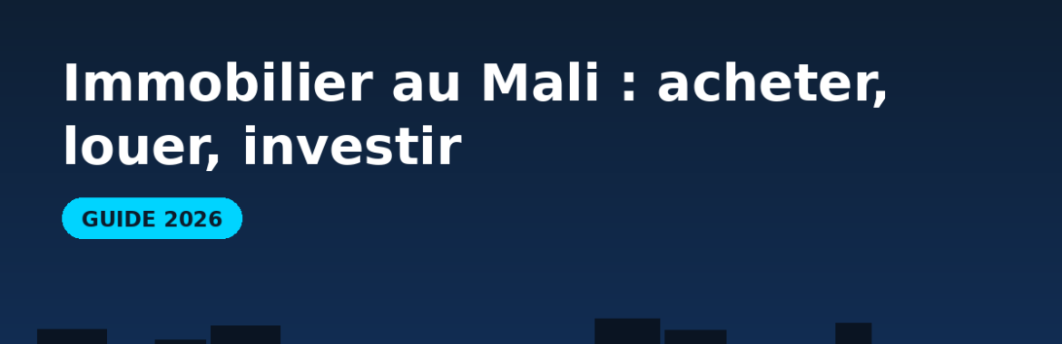 Immobilier au Mali en 2026 : acheter, louer et investir à Bamako
