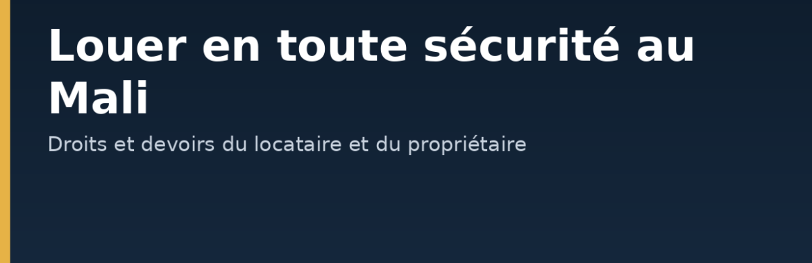 Louer en toute sécurité au Mali : droits et devoirs du locataire et du propriétaire