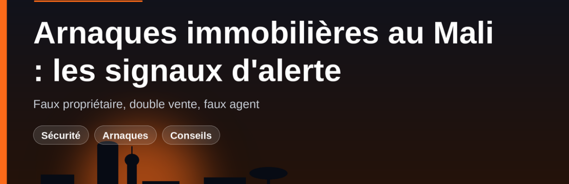 Arnaques immobilières au Mali : faux propriétaire, double vente, faux agent — les signaux d&rsquo;alerte