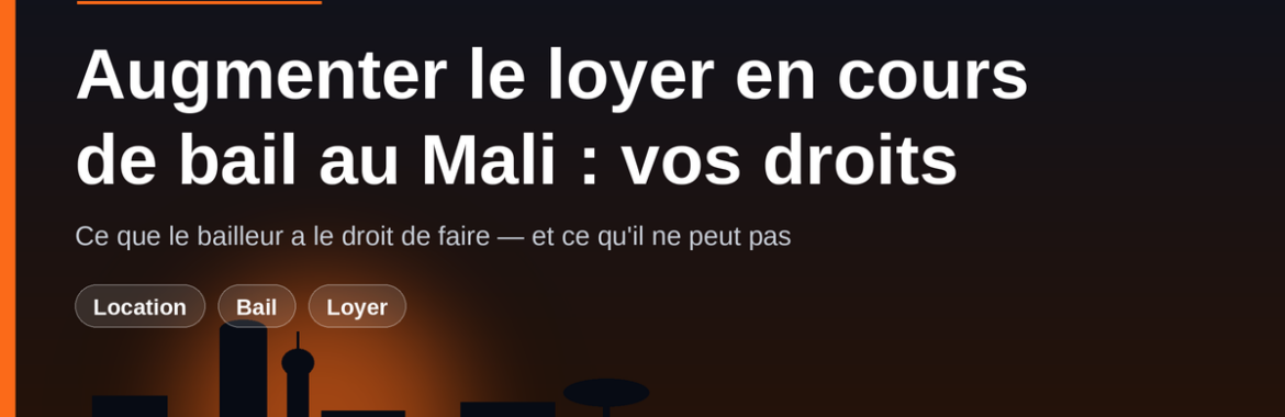 Augmenter le loyer en cours de bail au Mali : ce que le bailleur a le droit de faire (et ce qu&rsquo;il ne peut pas)