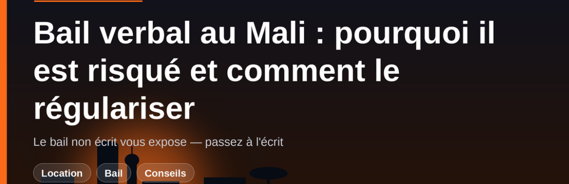 Bail verbal au Mali : pourquoi il est risqué et comment le régulariser par écrit