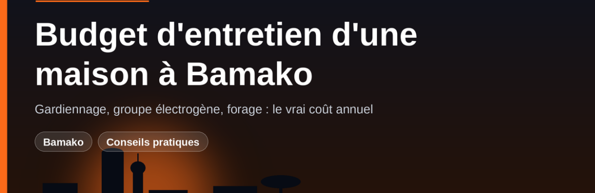 Budget d&rsquo;entretien annuel d&rsquo;une maison à Bamako : gardiennage, groupe électrogène, forage, peinture