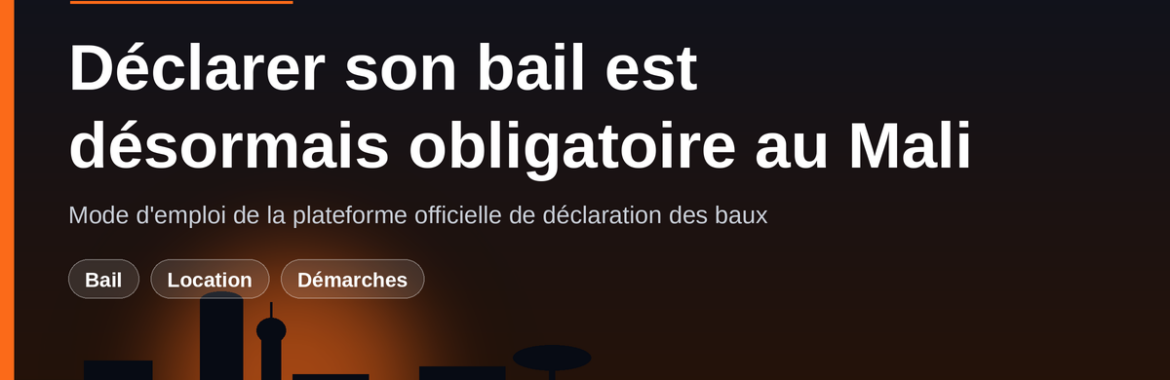 Déclarer son bail est désormais obligatoire au Mali : mode d’emploi de la plateforme officielle