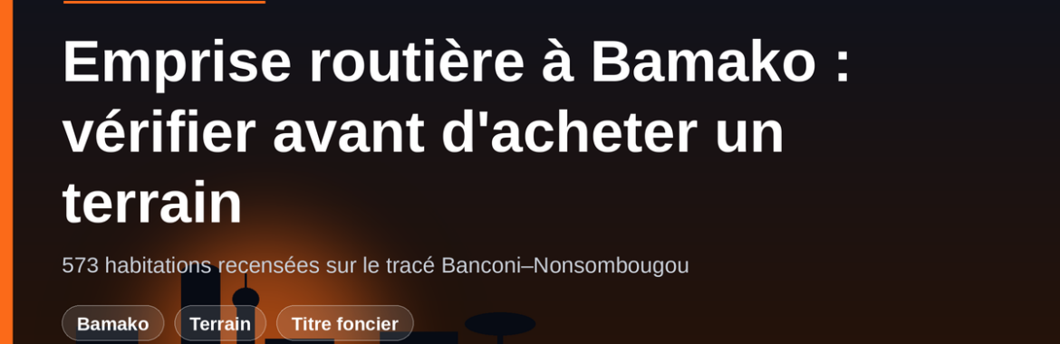 Démolitions sur l&rsquo;axe Banconi–Nonsombougou : vérifier qu&rsquo;un terrain n&rsquo;est pas dans une emprise