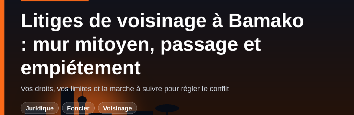 Litiges de voisinage à Bamako : mur mitoyen, servitude de passage et empiétement — vos droits