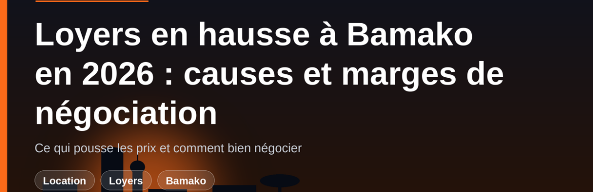 Loyers en hausse à Bamako en 2026 : ce qui pousse les prix et vos marges de négociation
