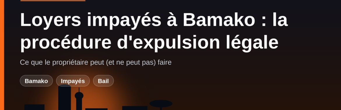 Loyers impayés à Bamako : la procédure légale d&rsquo;expulsion, étape par étape