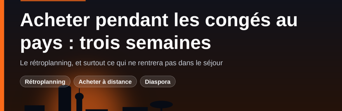 Acheter pendant les congés au pays : le rétroplanning de trois semaines au Mali
