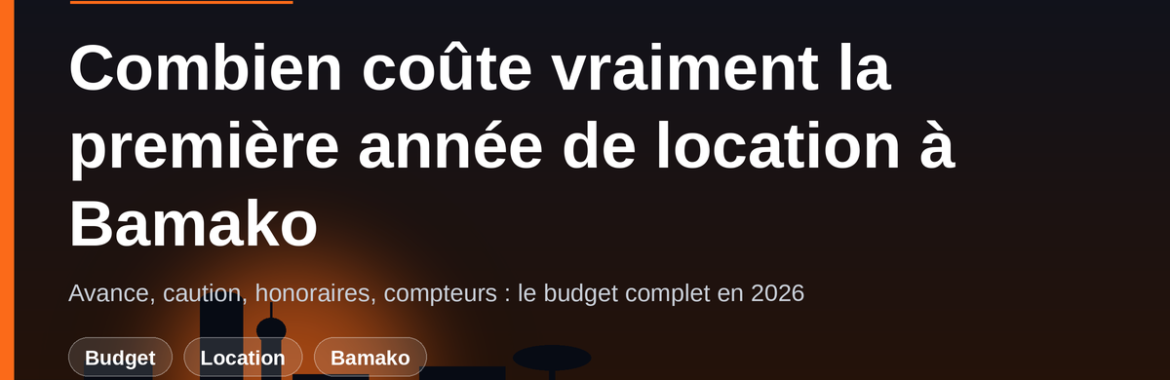 Combien coûte vraiment la première année de location à Bamako en 2026