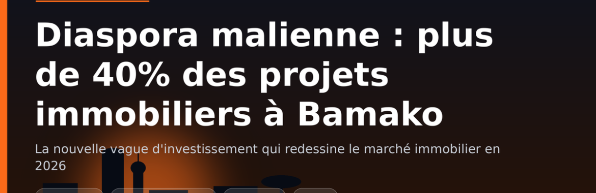 Diaspora malienne : plus de 40% des projets immobiliers à Bamako en 2026
