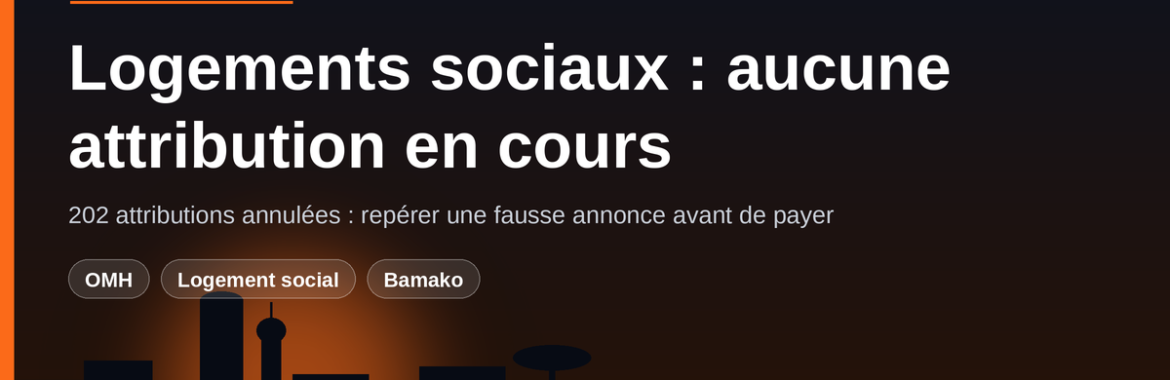 Logements sociaux au Mali : aucune attribution en cours, 202 retraits — repérer une fausse annonce