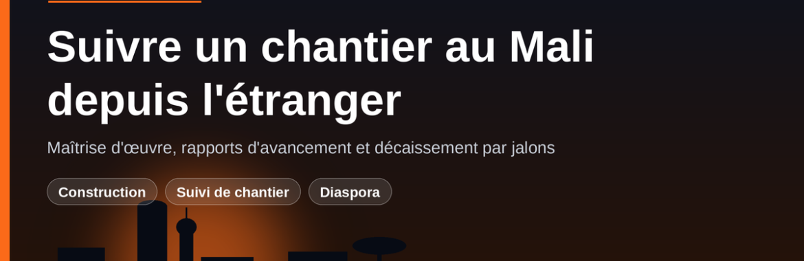 Suivre un chantier au Mali depuis l&rsquo;étranger : maîtrise d&rsquo;œuvre et jalons
