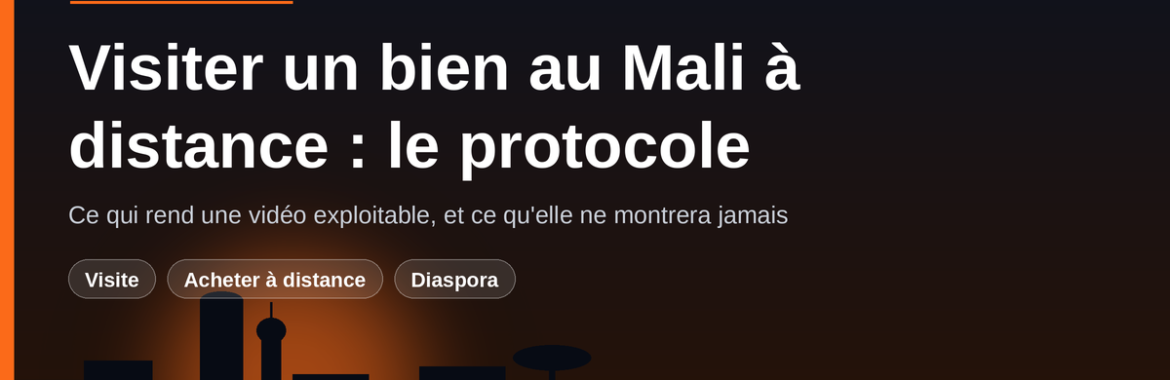 Visiter un bien au Mali à distance : le protocole qui rend une vidéo exploitable