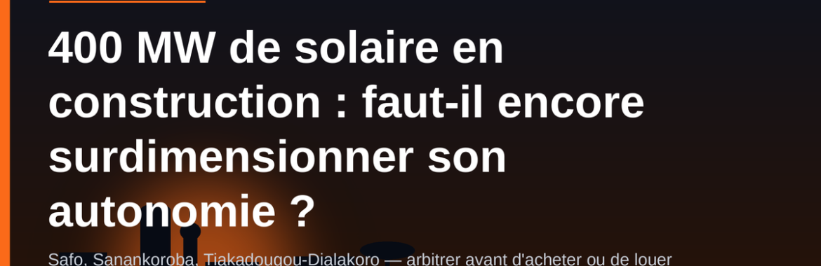400 MW de solaire en construction au Mali : faut-il encore surdimensionner l&rsquo;autonomie de son logement ?