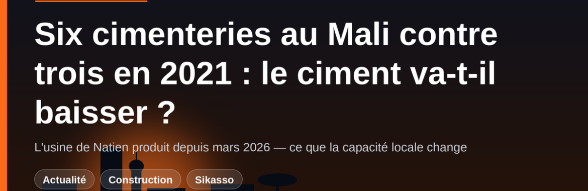 Six cimenteries au Mali contre trois en 2021 : le ciment va-t-il enfin baisser à Bamako ?