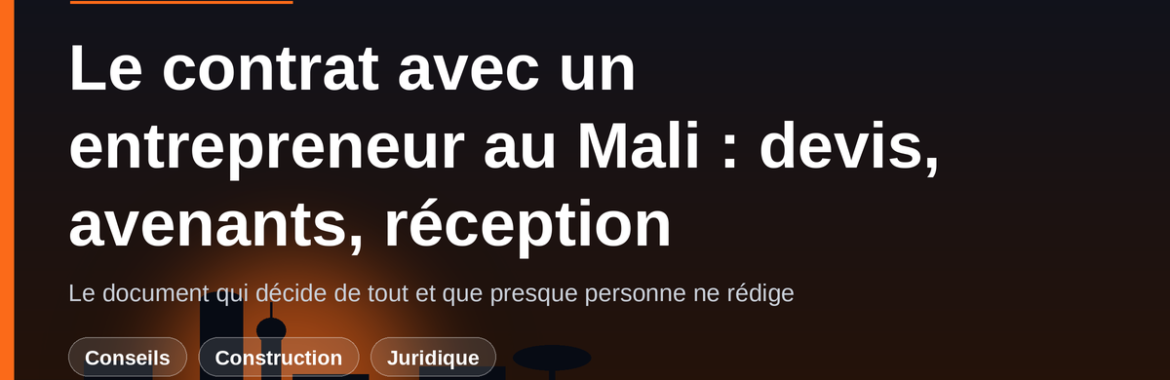 Le contrat avec un entrepreneur au Mali : devis, avenants, pénalités de retard et réception des travaux