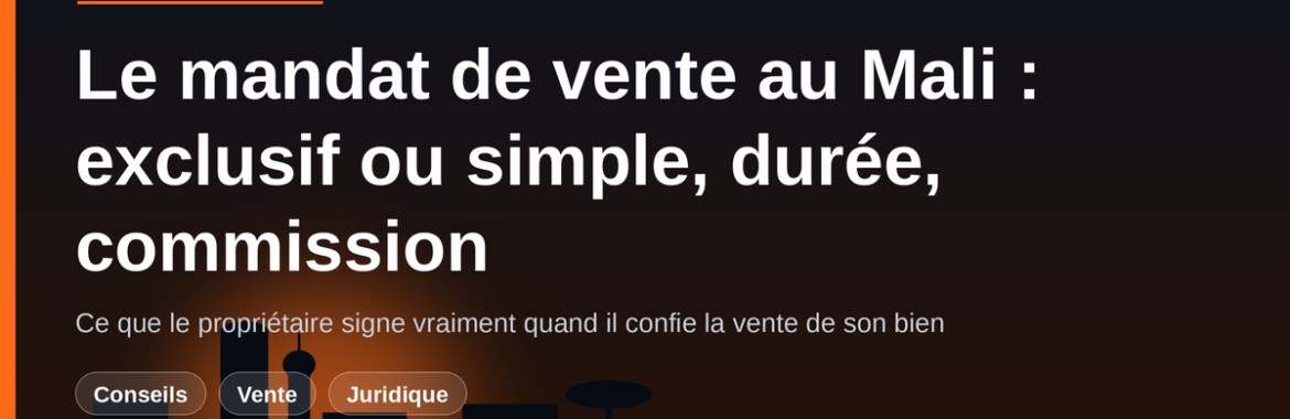 Le mandat de vente au Mali : exclusif ou simple, durée, commission — ce que le propriétaire signe vraiment