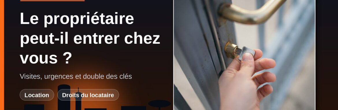 Le propriétaire peut-il entrer chez son locataire à Bamako ? Visites, urgences et changement de serrure